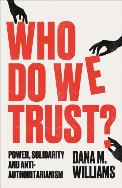 Who Do We Trust? – Power, Solidarity, and Anti–Authoritarianism - Power, Solidarity, and Anti-Authoritarianism