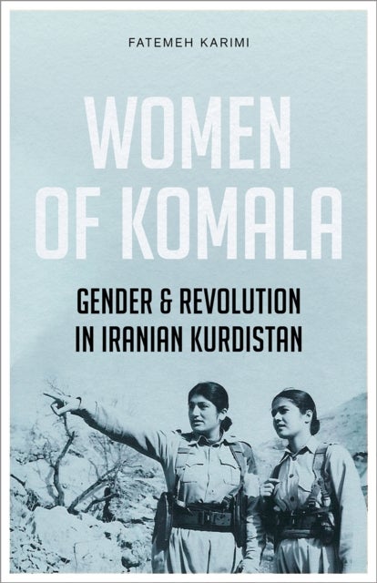 Women of Komala – Gender and Revolution in Iranian Kurdistan - Gender and Revolution in Iranian Kurdistan