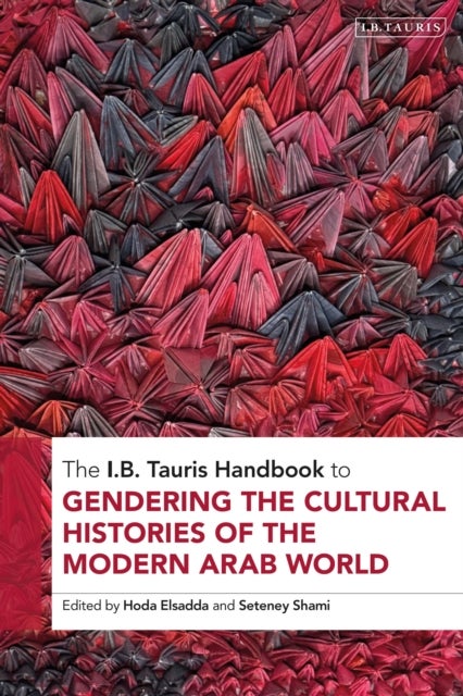 The I.B. Tauris Handbook to Gendering the Histories of the Arab World