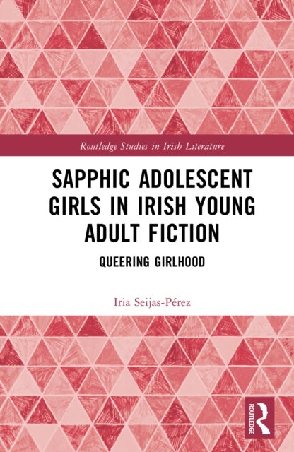 Sapphic Adolescent Girls in Irish Young Adult Fiction - Queering Girlhood