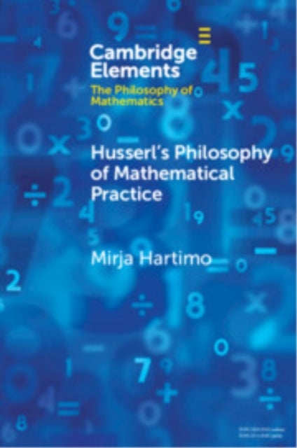 Husserl''s Philosophy of Mathematical Practice