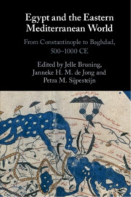 Egypt and the Eastern Mediterranean World - From Constantinople to Baghdad, 500-1000 Ce