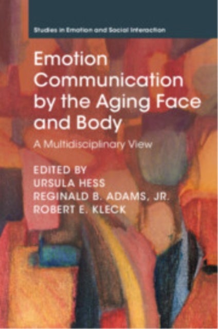 Emotion Communication by the Aging Face and Body - A Multidisciplinary View