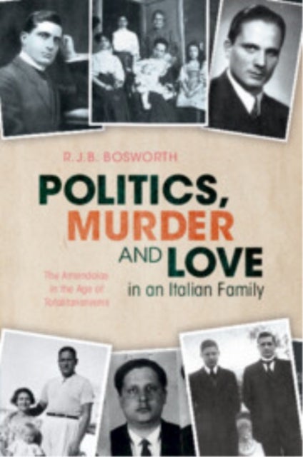 Politics, Murder and Love in an Italian Family - The Amendolas in the Age of Totalitarianisms