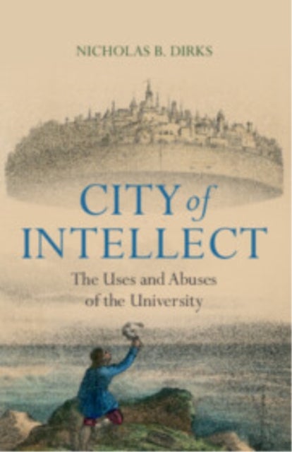 City of Intellect - The Uses and Abuses of the University