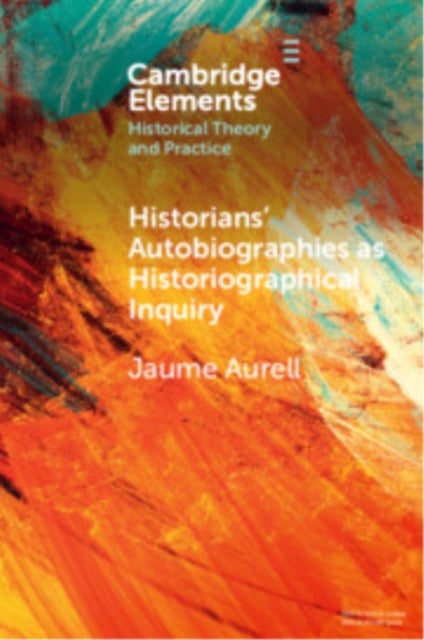 Historians'' Autobiographies As Historiographical Inquiry - A Global Perspective