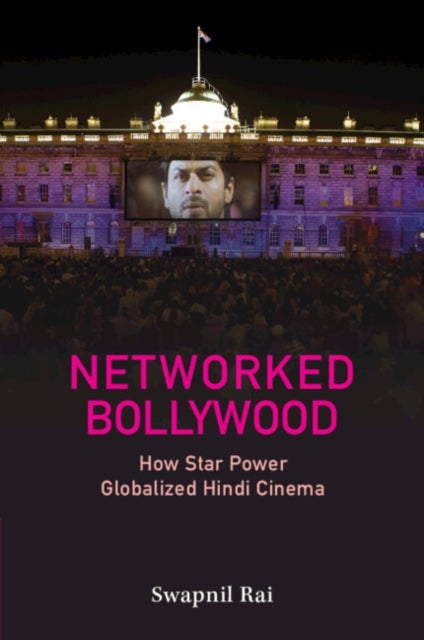 Networked Bollywood - How Star Power Globalized Hindi Cinema