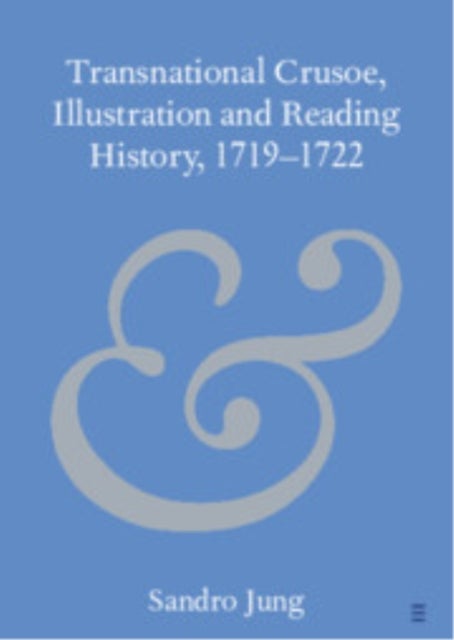 Transnational Crusoe, Illustration and Reading History, 17191722