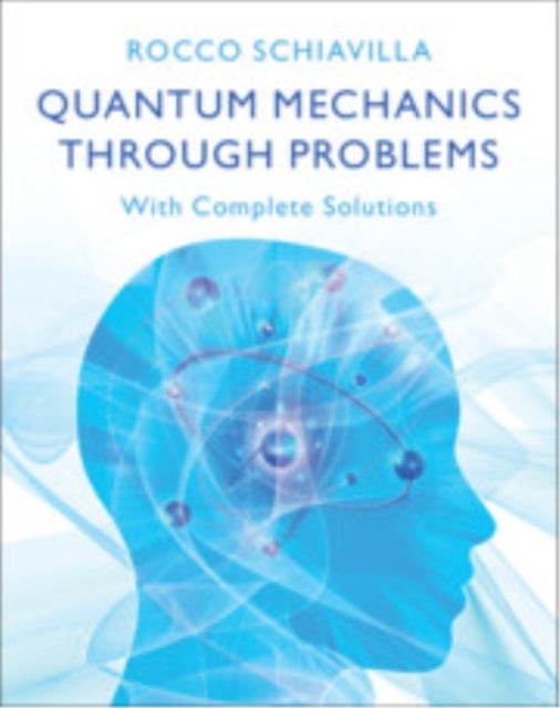 Quantum Mechanics Through Problems - With Complete Solutions