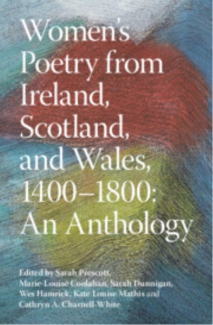 Women's Poetry from Ireland, Scotland, and Wales, 1400–1800: An Anthology