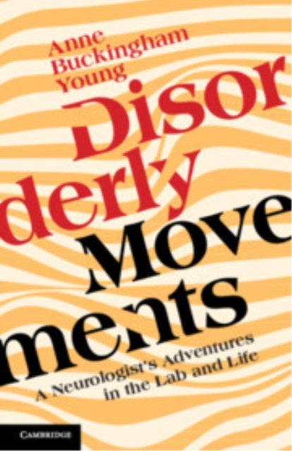 Disorderly Movements - A Neurologist's Adventures in the Lab and Life