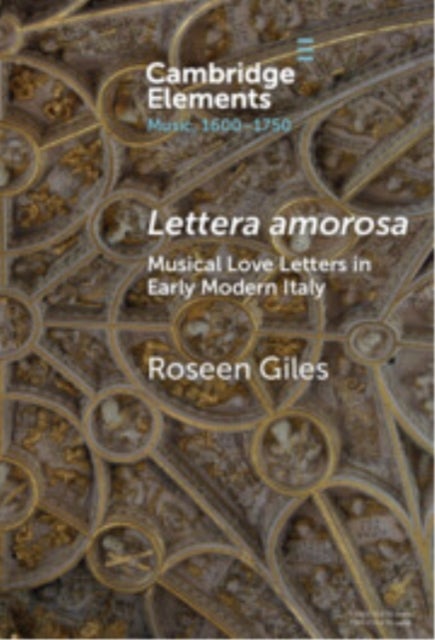 Lettera Amorosa - Musical Love-Letters in Early Modern Italy