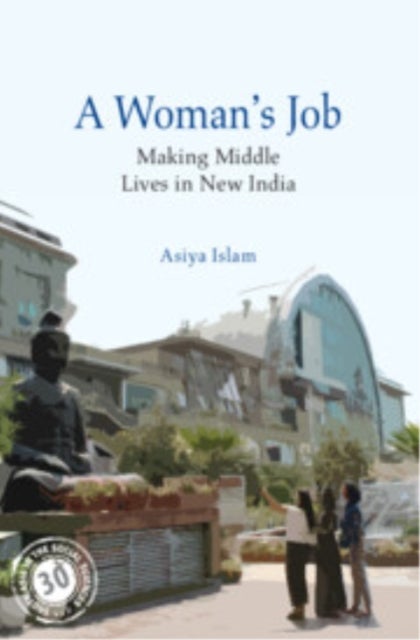 A Woman''s Job - Making Middle Lives in New India