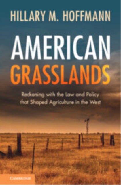 American Grasslands - Reckoning with the Law and Policy that Shaped Agriculture in the West