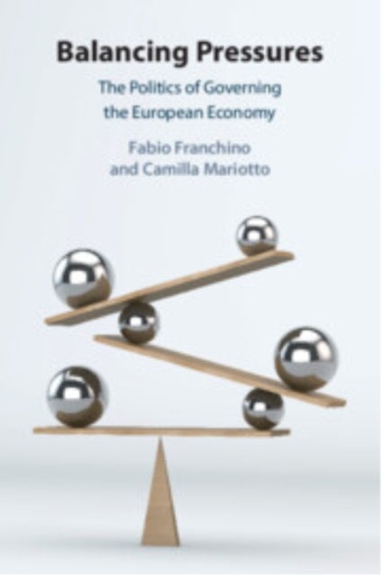Balancing Pressures - The Politics of Governing the European Economy