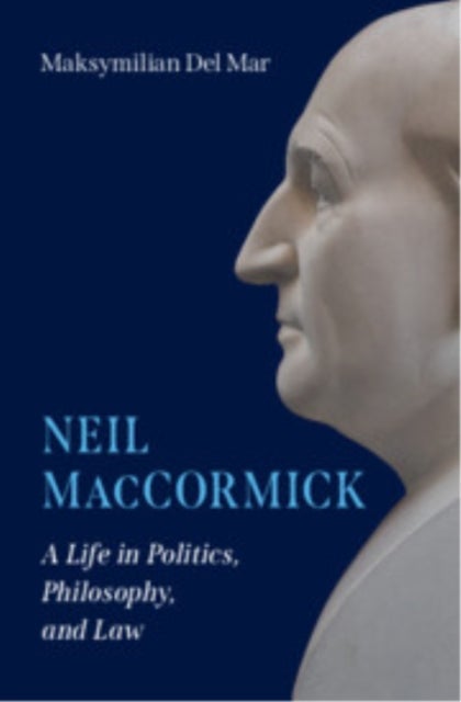 Neil Maccormick - A Life in Politics, Philosophy, and Law