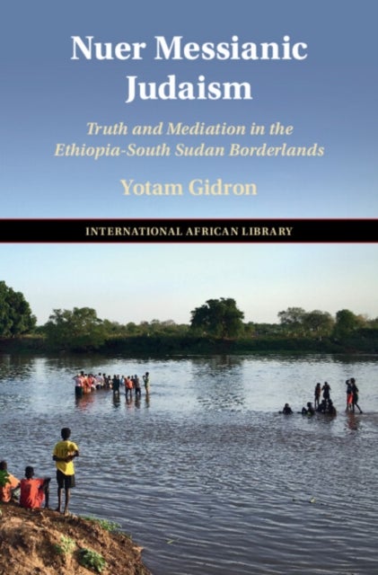 Nuer Messianic Judaism - Truth and Mediation in the Ethiopia-South Sudan Borderlands