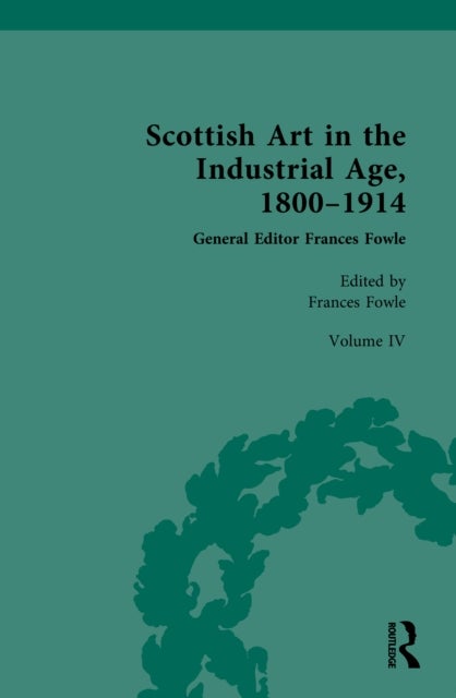 Scottish Art in the Industrial Age, 1800-1914 - Volume IV: Collecting, Philanthropy and the Art Market c.1800-1914