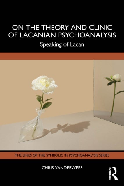 On the Theory and Clinic of Lacanian Psychoanalysis - Speaking of Lacan