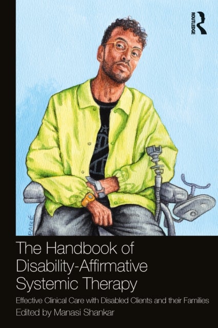 The Handbook of Disability-Affirmative Systemic Therapy - Effective Clinical Care with Disabled Clients and their Families