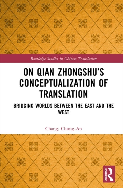 On Qian Zhongshu''s Conceptualization of Translation - Bridging Worlds between the East and the West