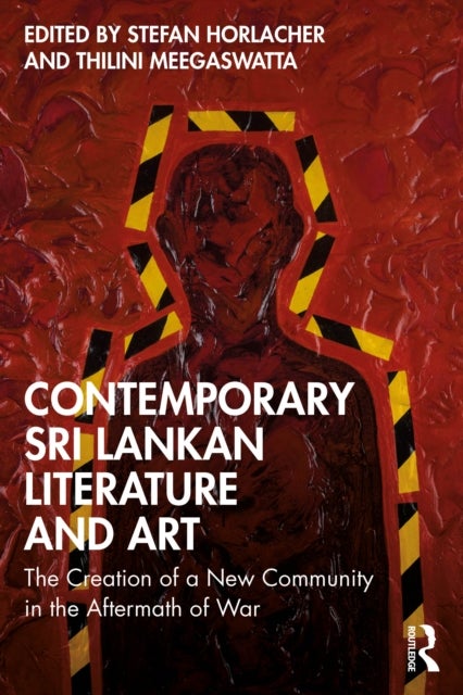 Contemporary Sri Lankan Literature and Art - The Creation of a New Community in the Aftermath of War