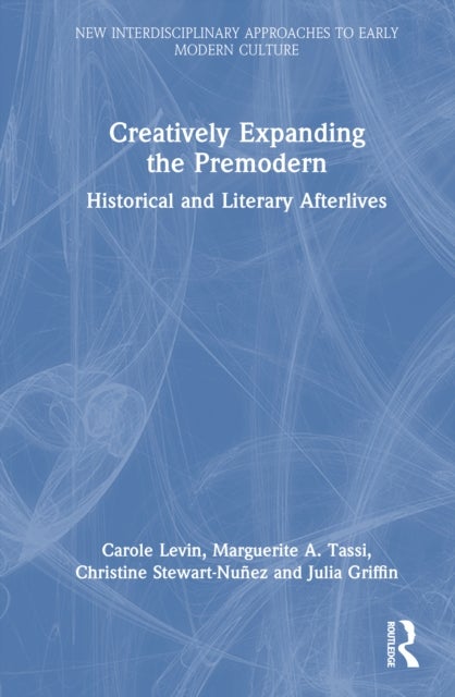 Creatively Expanding the Premodern - Historical and Literary Afterlives