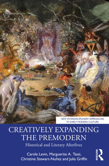 Creatively Expanding the Premodern - Historical and Literary Afterlives