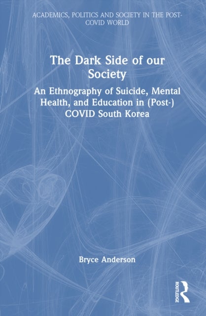 The Dark Side of our Society - An Ethnography of Suicide, Mental Health, and Education in (Post-) COVID South Korea