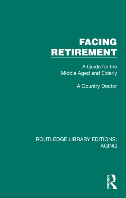 Facing Retirement - A Guide for the Middle Aged and Elderly