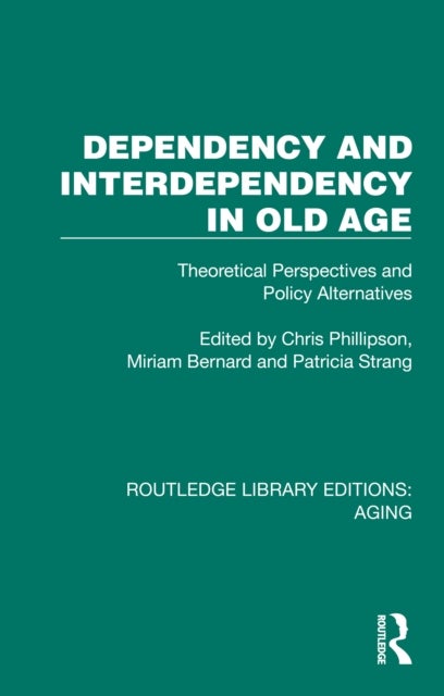 Dependency and Interdependency in Old Age - Theoretical Perspectives and Policy Alternatives