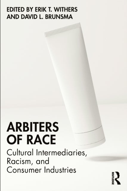 Arbiters of Race - Cultural Intermediaries, Racism, and Consumer Industries