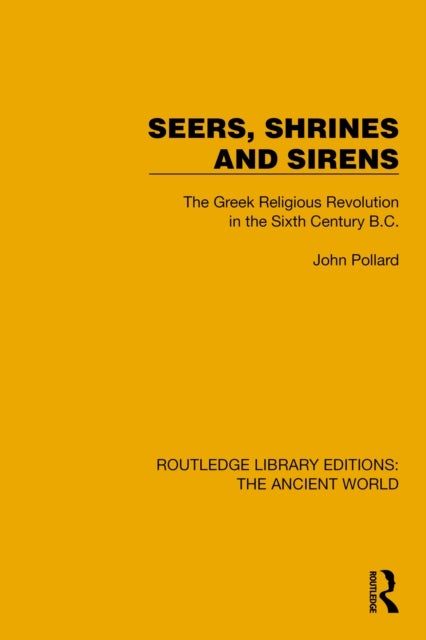 Seers, Shrines and Sirens - The Greek Religious Revolution in the Sixth Century B.C.