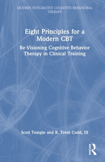 Eight Principles for a Modern CBT - Re-Visioning Cognitive Behavior Therapy in Clinical Training