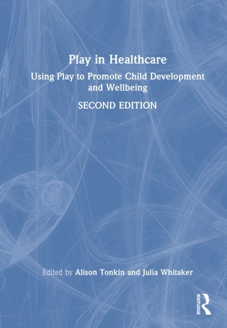 Play in Healthcare - Using Play to Promote Child Development and Wellbeing