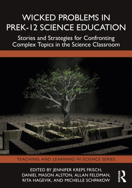 Wicked Problems in PreK-12 Science Education - Stories and Strategies for Confronting Complex Topics in the Science Classroom
