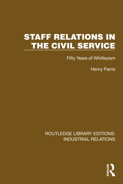 Staff Relations in the Civil Service - Fifty Years of Whitleyism