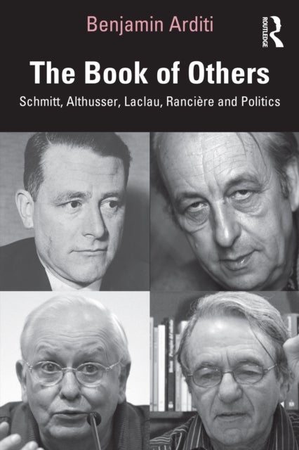 The Book of Others - Schmitt, Althusser, Laclau, Ranciere and Politics