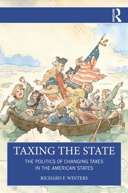 Taxing the State - The Politics of Changing Taxes in the American States