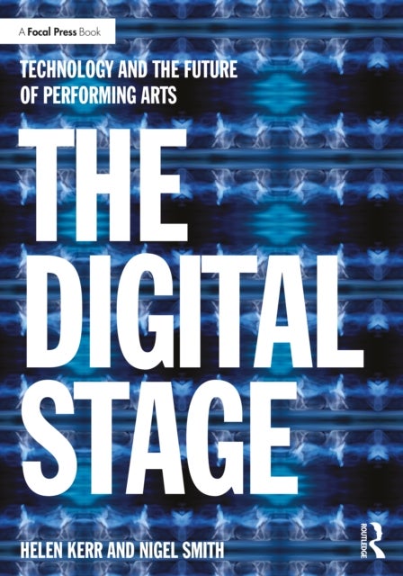 The Digital Stage - Technology and the Future of Performing Arts