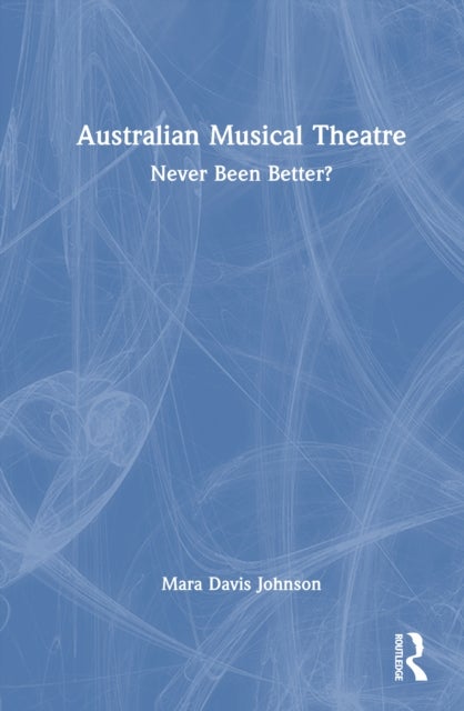 Australian Musical Theatre - Never Been Better?