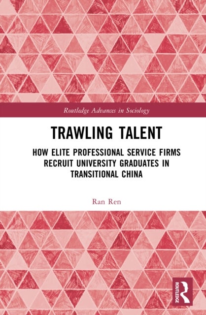 Trawling Talent - How Elite Professional Service Firms Recruit University Graduates in Transitional China