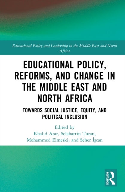 Educational Policy, Reforms, and Change in the Middle East and North Africa - Towards Social Justice, Equity, and Political Inclusion