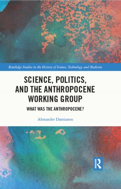 Science, Politics, and the Anthropocene Working Group - What was the Anthropocene?
