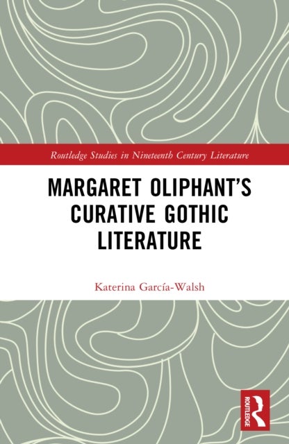 Margaret Oliphant''s Curative Gothic Literature