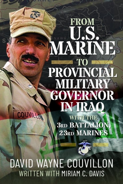 From US Marine to Provincial Military Governor in Iraq - With the 3rd Battalion, 23rd Marines
