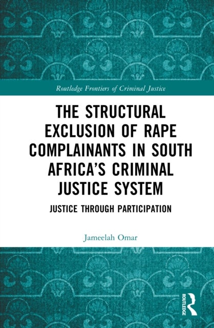 The Structural Exclusion of Rape Complainants in South Africa's Criminal Justice System - Justice through Participation
