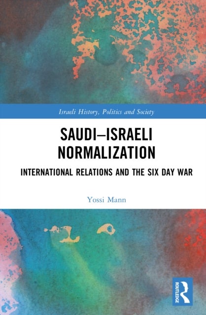 Saudi-Israeli Normalization - International Relations and the Six Day War