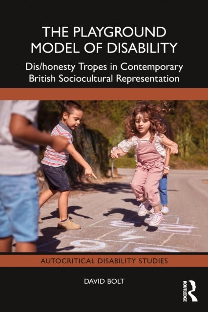 The Playground Model of Disability - Dis/honesty Tropes in Contemporary British Sociocultural Representation