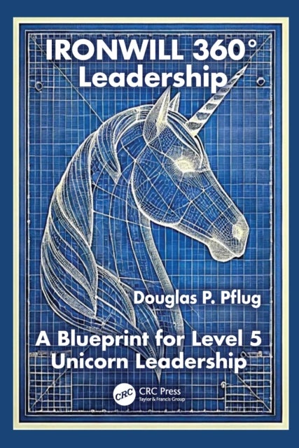 IRONWILL 360° Leadership - A Blueprint for Level 5 Unicorn Leadership